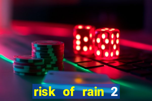 risk of rain 2 tier list